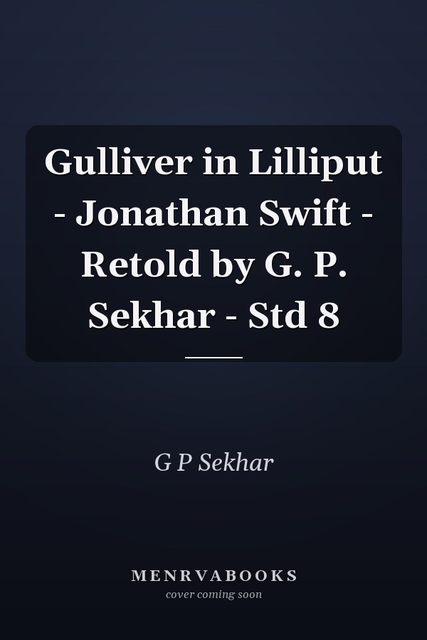 Gulliver in Lilliput - Jonathan Swift - Retold by G. P. Sekhar - Std 8