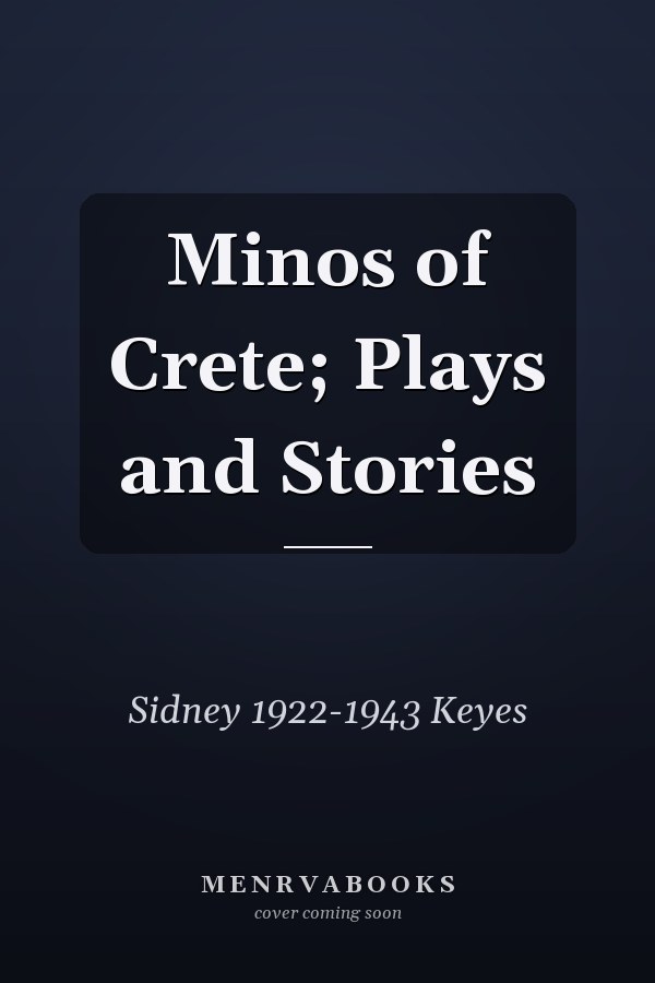Minos of Crete; Plays and Stories