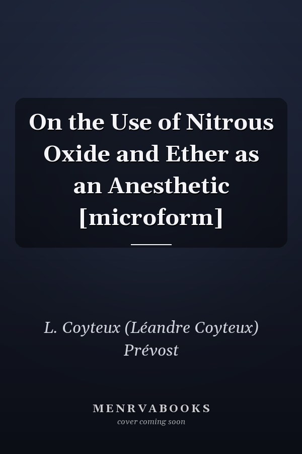 On the Use of Nitrous Oxide and Ether as an Anesthetic [microform]