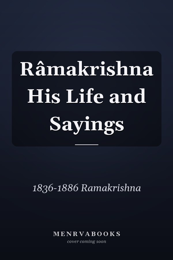 Râmakrishna His Life and Sayings
