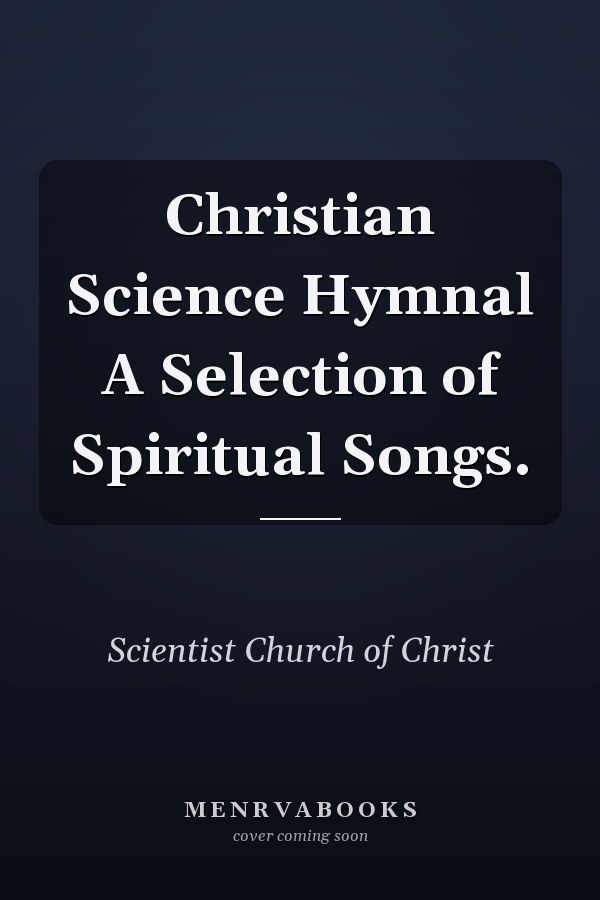 Christian Science Hymnal A Selection of Spiritual Songs.