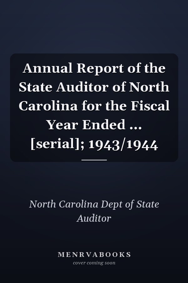 Annual Report of the State Auditor of North Carolina for the Fiscal Year Ended ... [serial]; 1943/1944