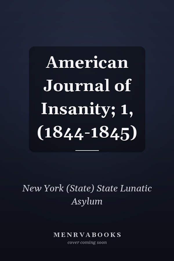 American Journal of Insanity; 1, (1844-1845)