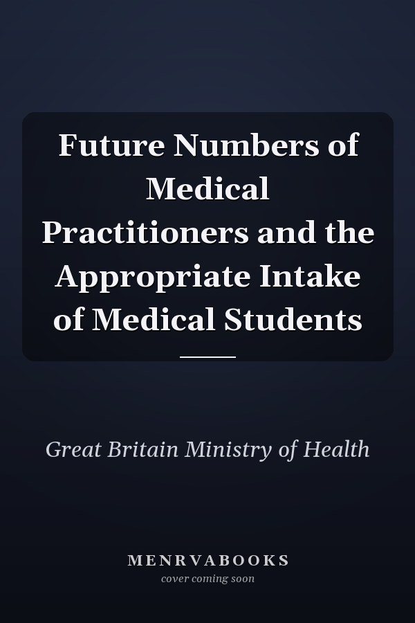 Future Numbers of Medical Practitioners and the Appropriate Intake of Medical Students