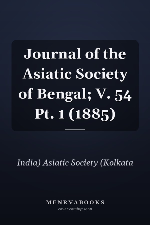 Journal of the Asiatic Society of Bengal; V. 54 Pt. 1 (1885)