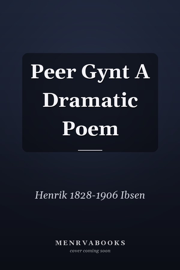 Peer Gynt A Dramatic Poem