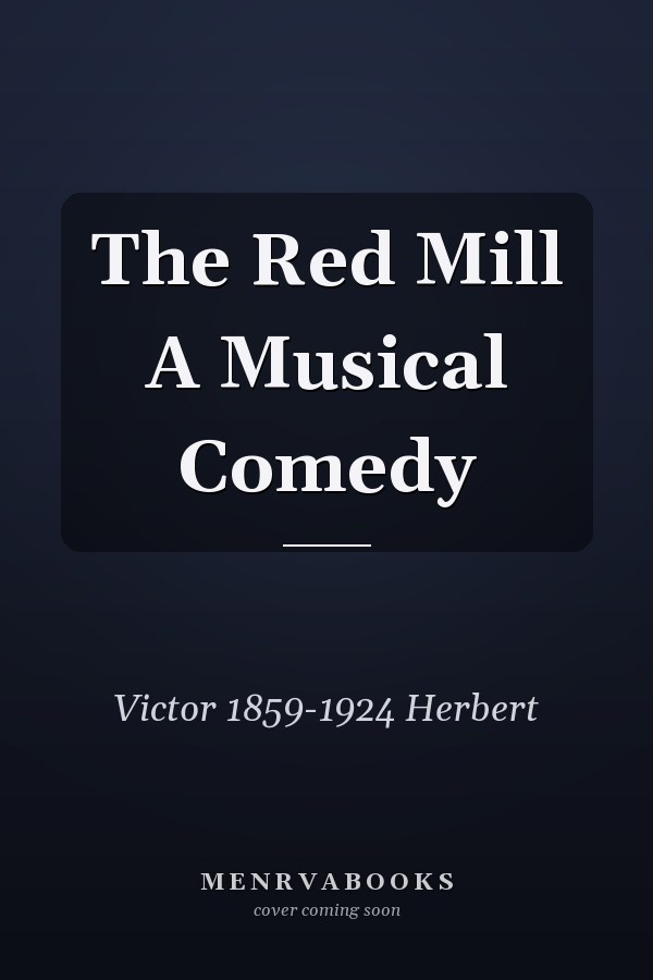 The Red Mill A Musical Comedy