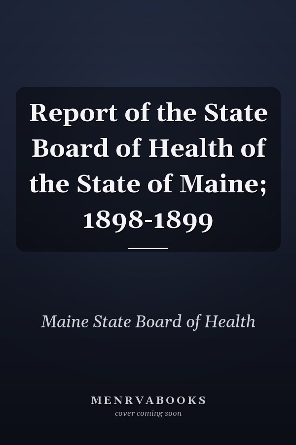 Report of the State Board of Health of the State of Maine; 1898-1899