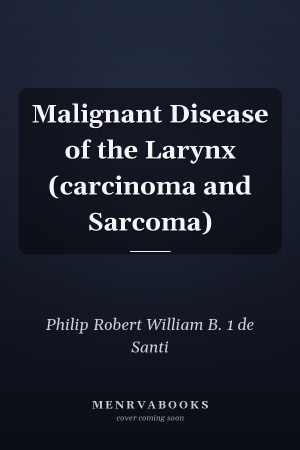 Malignant Disease of the Larynx (carcinoma and Sarcoma)