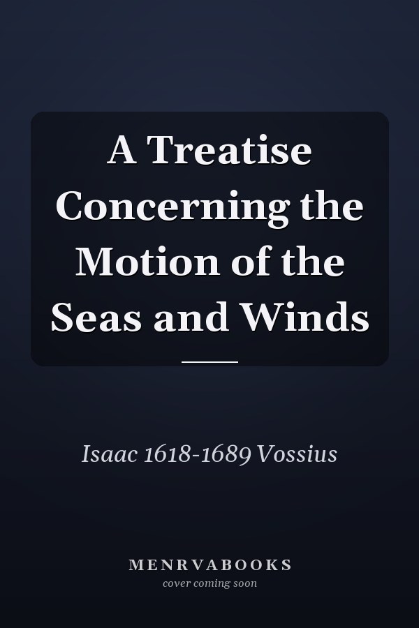 A Treatise Concerning the Motion of the Seas and Winds