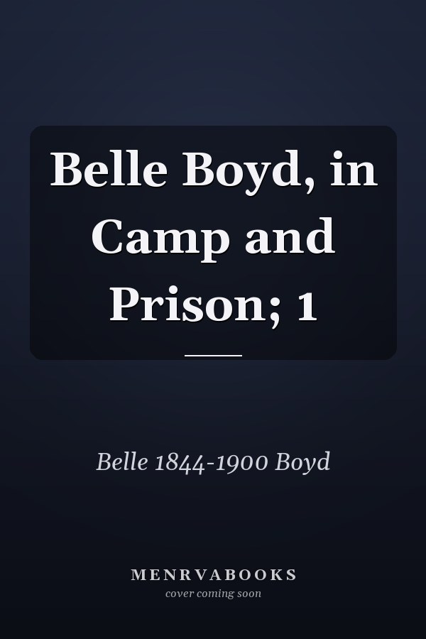 Belle Boyd, in Camp and Prison; 1