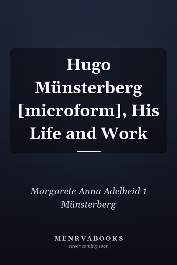 Hugo Münsterberg [microform], His Life and Work
