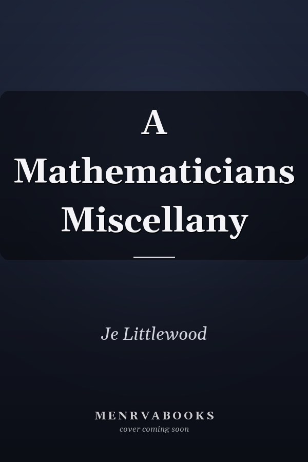 A Mathematicians Miscellany
