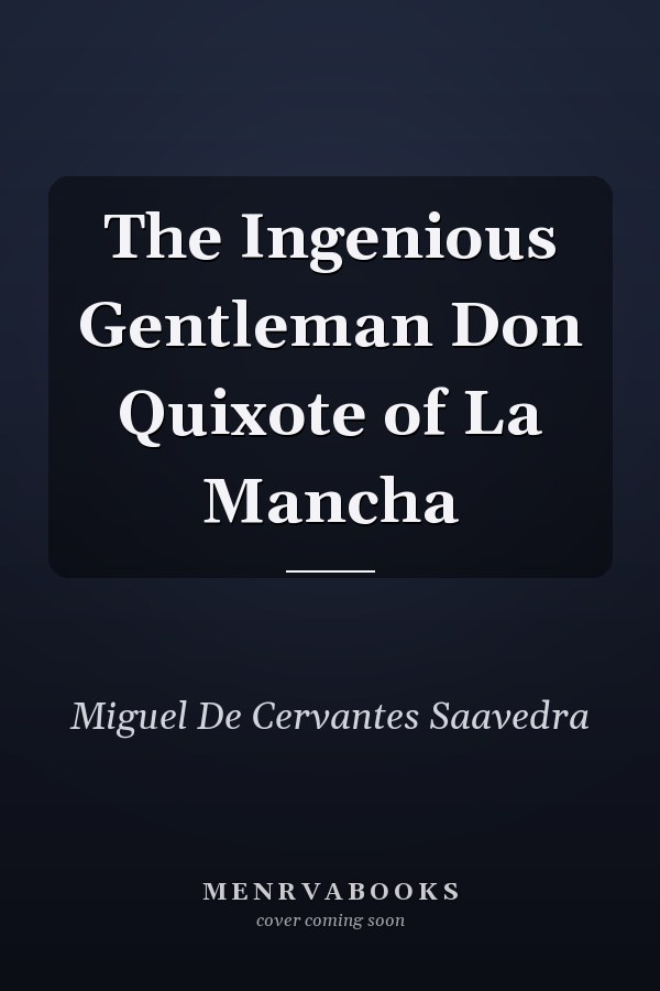 The Ingenious Gentleman Don Quixote of La Mancha
