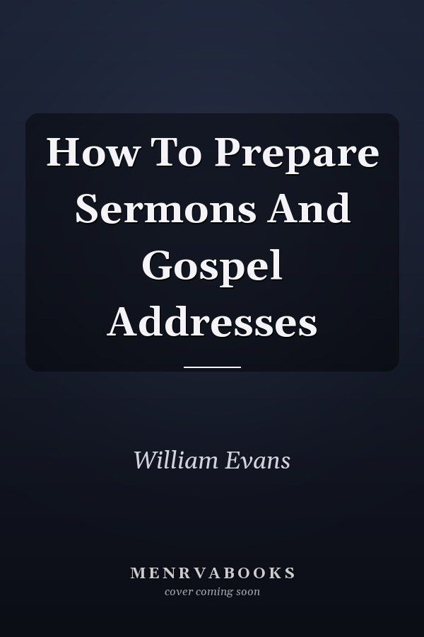 How To Prepare Sermons And Gospel Addresses
