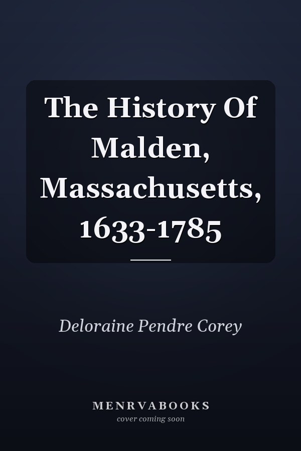 The History Of Malden, Massachusetts, 1633-1785