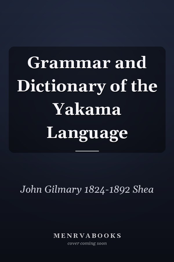 Grammar and Dictionary of the Yakama Language