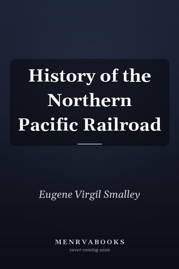 History of the Northern Pacific Railroad