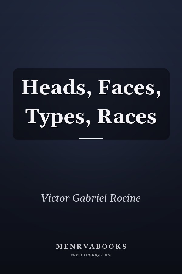 Heads, Faces, Types, Races