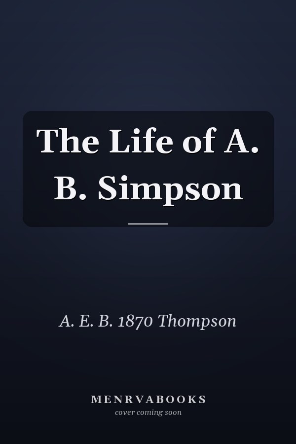 The Life of A. B. Simpson