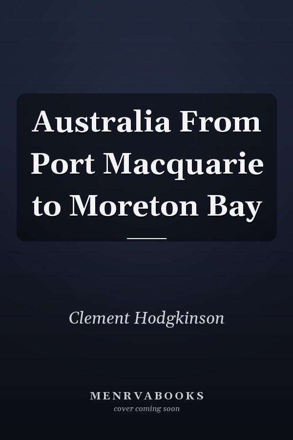 Australia From Port Macquarie to Moreton Bay