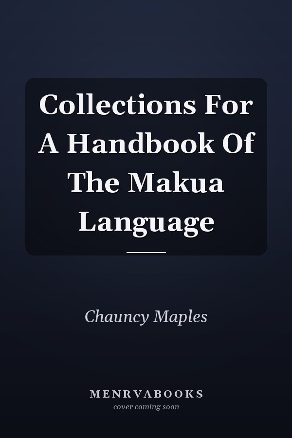 Collections For A Handbook Of The Makua Language