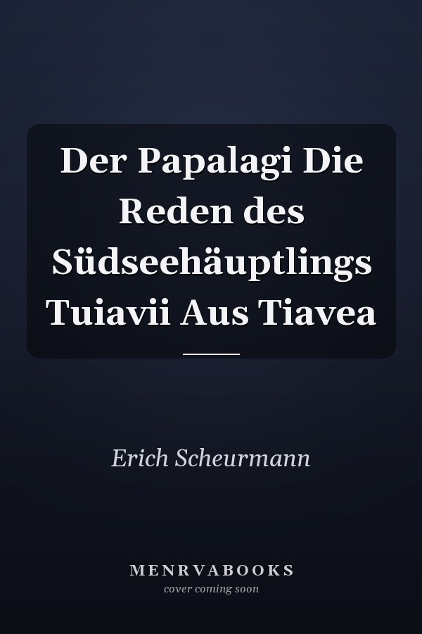 Der Papalagi Die Reden des Südseehäuptlings Tuiavii Aus Tiavea