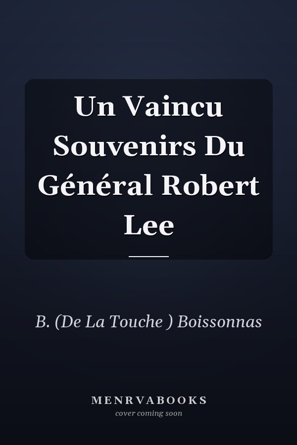 Un Vaincu Souvenirs Du Général Robert Lee