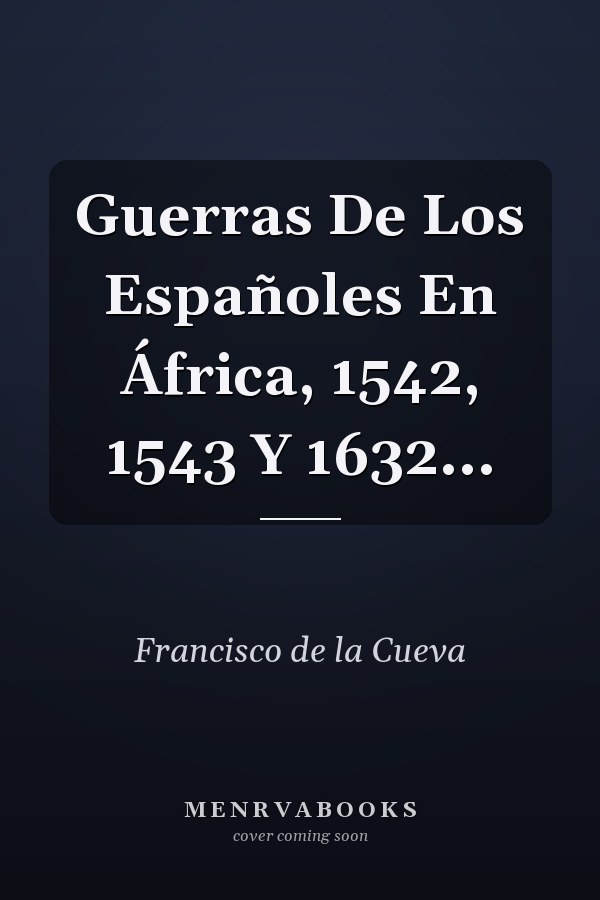 Guerras De Los Españoles En África, 1542, 1543 Y 1632...
