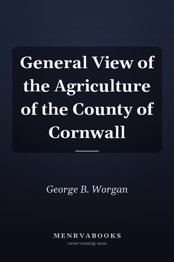 General View of the Agriculture of the County of Cornwall