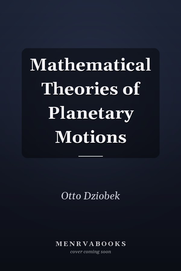 Mathematical Theories of Planetary Motions