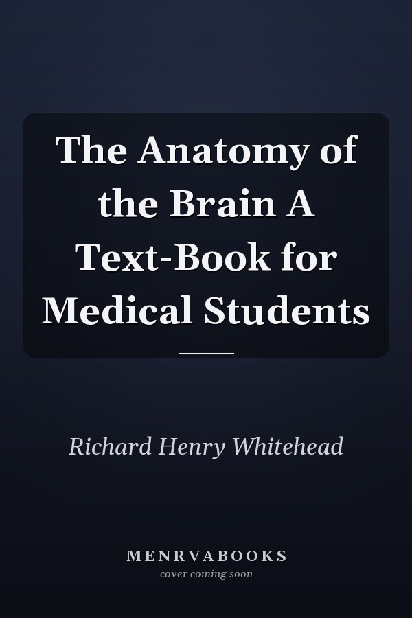 The Anatomy of the Brain A Text-Book for Medical Students