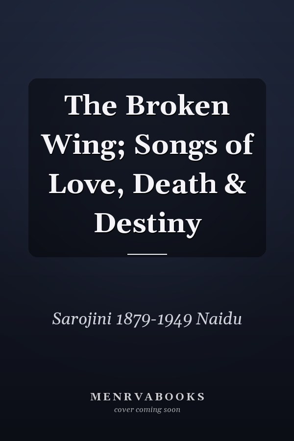 The Broken Wing; Songs of Love, Death & Destiny
