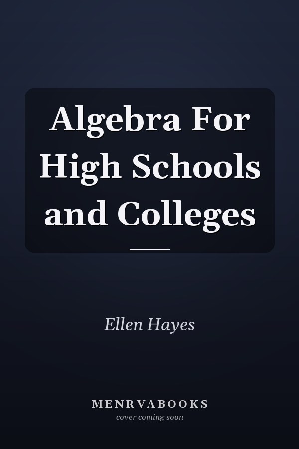 Algebra For High Schools and Colleges