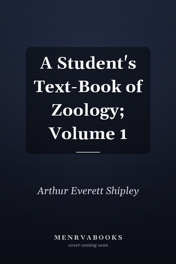 A Student's Text-Book of Zoology; Volume 1