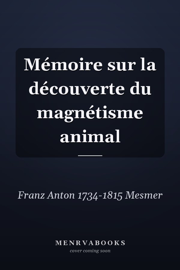 Mémoire sur la découverte du magnétisme animal