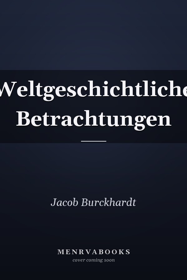 Weltgeschichtliche Betrachtungen