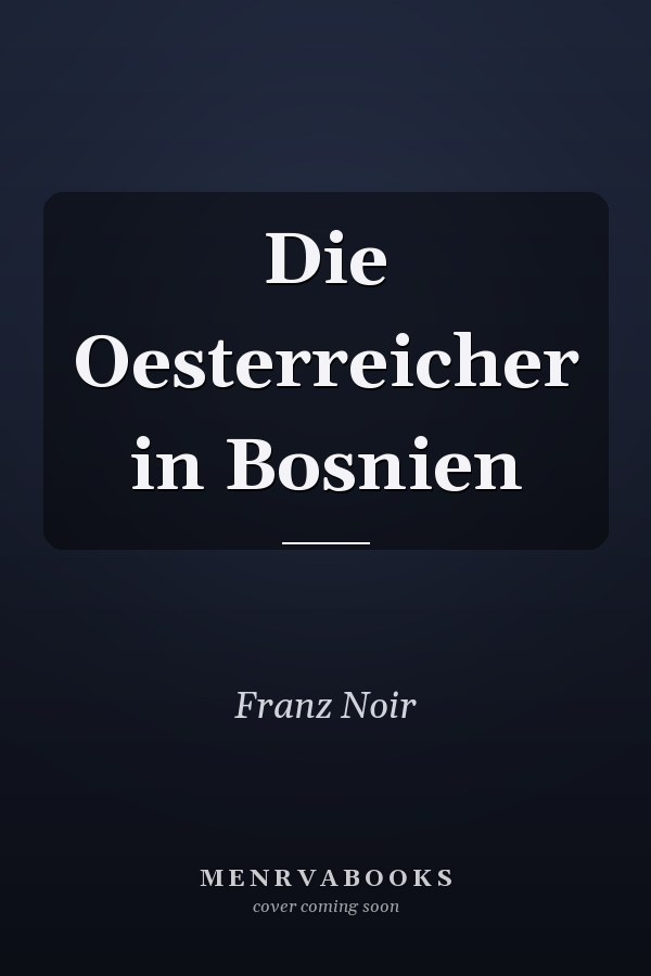 Die Oesterreicher in Bosnien