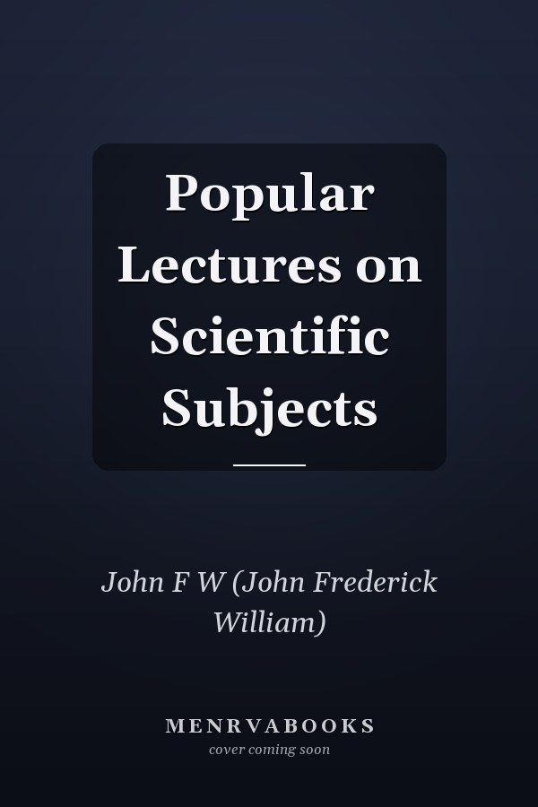 Popular Lectures on Scientific Subjects