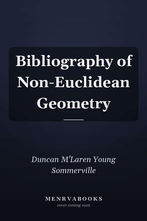 Bibliography of Non-Euclidean Geometry