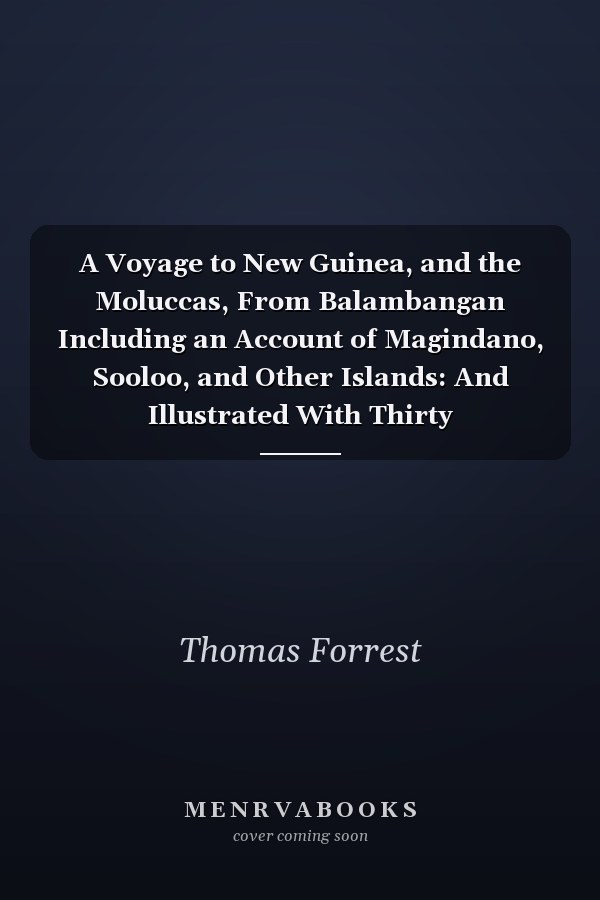 A Voyage to New Guinea, and the Moluccas, From Balambangan Including an Account of Magindano, Sooloo, and Other Islands: And Illustrated With Thirty Copperplates, Performed in the Tartar Galley, Belonging to the ... East India Company, During the Years