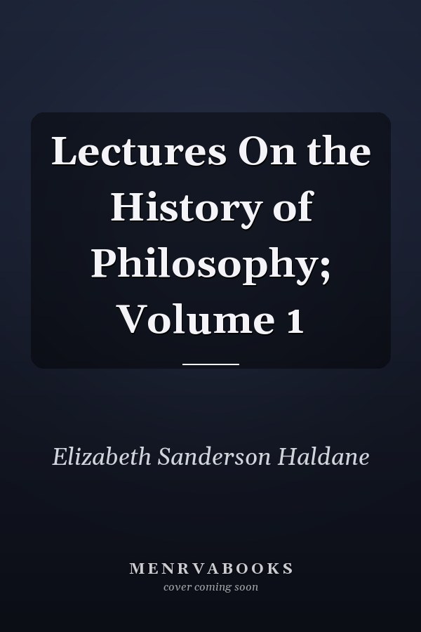 Lectures On the History of Philosophy; Volume 1