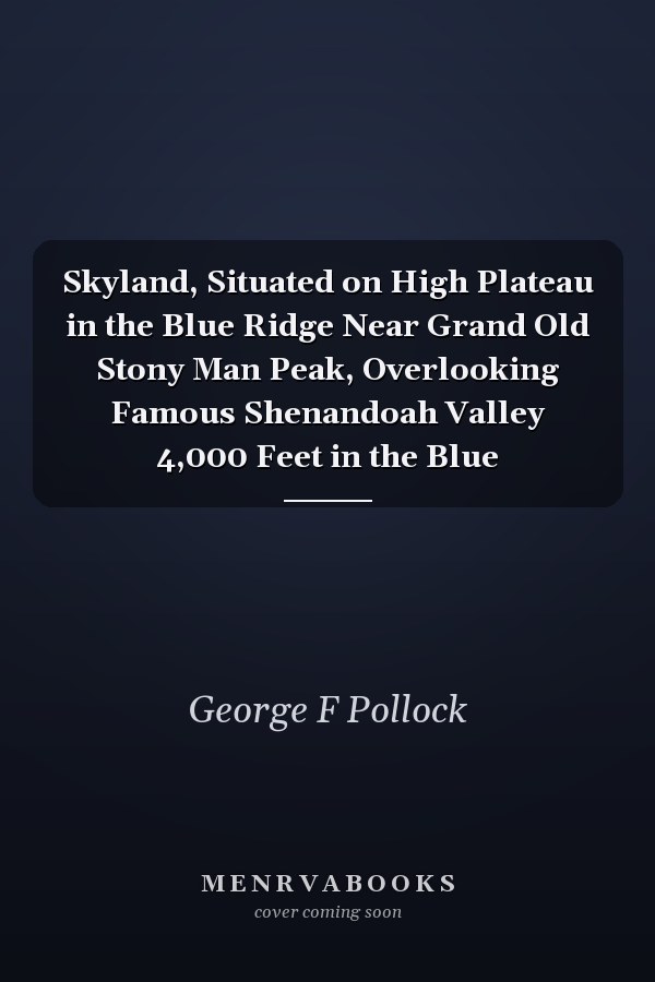 Skyland, Situated on High Plateau in the Blue Ridge Near Grand Old Stony Man Peak, Overlooking Famous Shenandoah Valley 4,000 Feet in the Blue