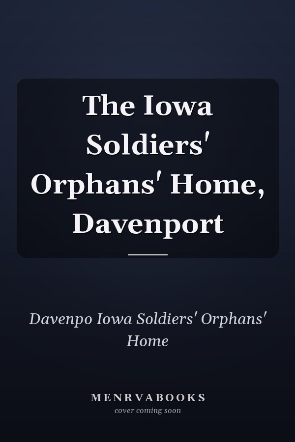 The Iowa Soldiers' Orphans' Home, Davenport