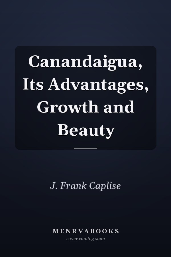 Canandaigua, Its Advantages, Growth and Beauty