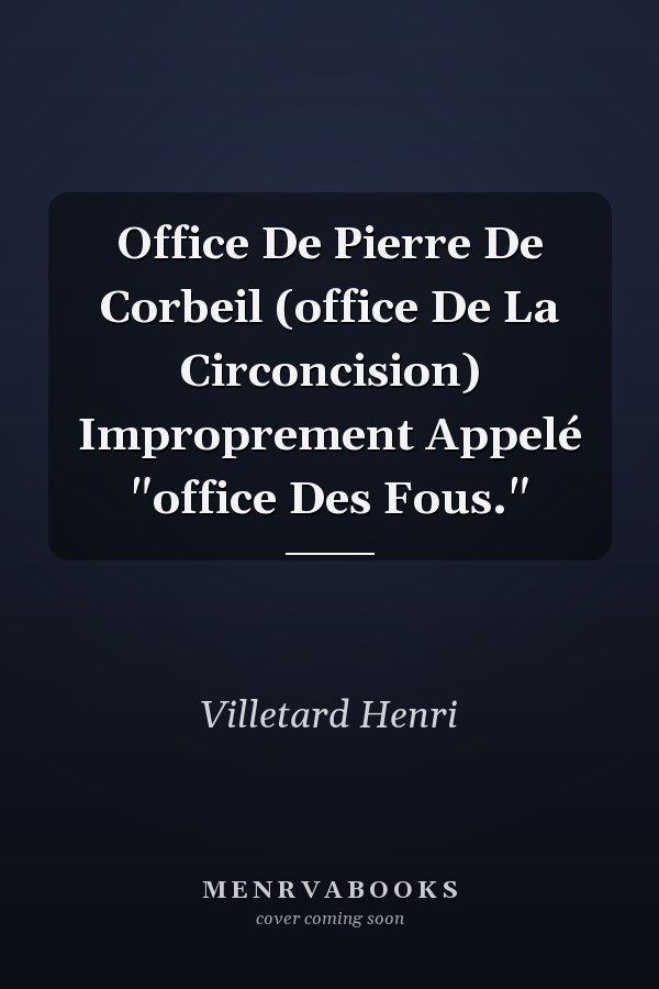 Office De Pierre De Corbeil (office De La Circoncision) Improprement Appelé "office Des Fous."