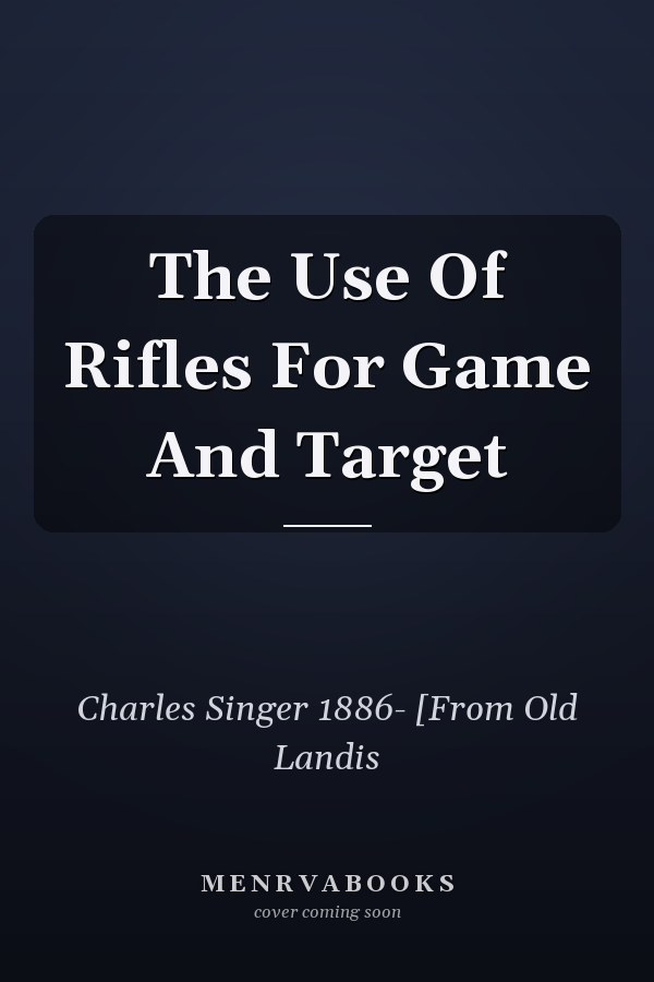 The Use Of Rifles For Game And Target