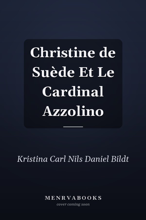 Christine de Suède Et Le Cardinal Azzolino
