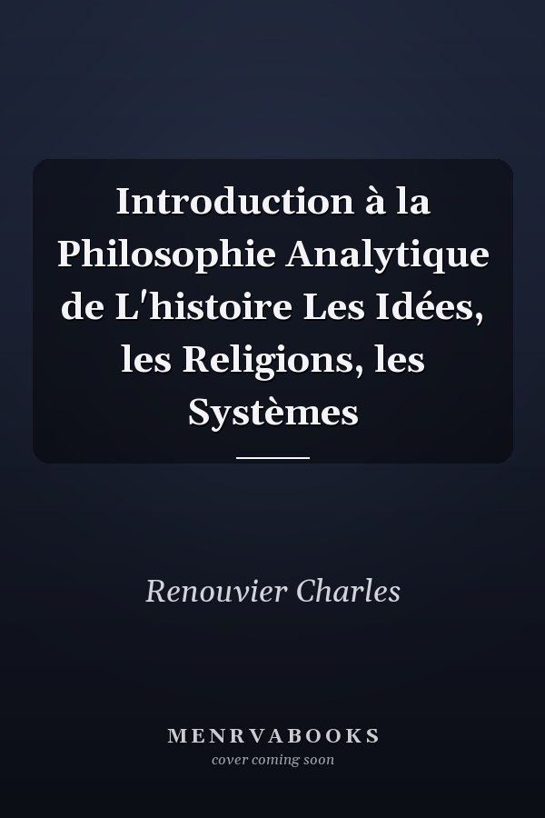 Introduction à la Philosophie Analytique de L'histoire Les Idées, les Religions, les Systèmes