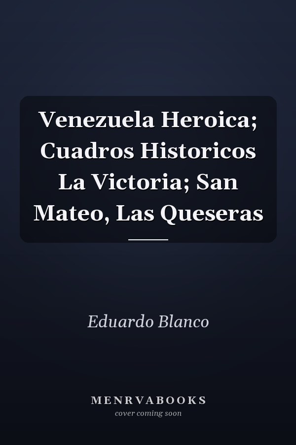 Venezuela Heroica; Cuadros Historicos La Victoria; San Mateo, Las Queseras